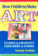How children make art : lessons in creativity from home to school /