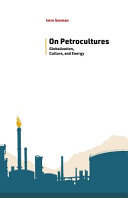 On petrocultures : globalization, culture, and energy /