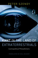 Kant in the land of extraterrestrials : cosmopolitical philosofictions /