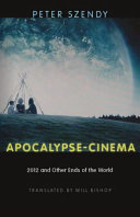 Apocalypse-cinema : 2012 and other ends of the world /