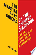 The martial arts cinema of the Chinese diaspora : Ang Lee, John Woo, and Jackie Chan in Hollywood /