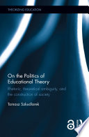 On the politics of educational theory : rhetoric, theoretical ambiguity and the construction of society /