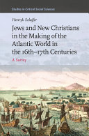 Jews and new Christians in the making of the Atlantic world in the 16th-17th centuries : a survey /