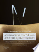 Acupuncture for IVF and assisted reproduction : an integrated approach to treatment and management /