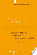 Morphosyntactic persistence in spoken English : a corpus study at the intersection of variationist sociolinguistics, psycholinguistics, and discourse analysis /