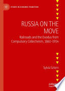 Russia on the Move : Railroads and the Exodus from Compulsory Collectivism, 1861-1914 /
