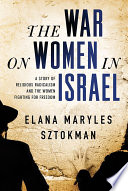 The war on women in israel : a story of religious radicalism and the women fighting for freedom /
