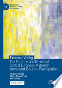 External Voting : The Patterns and Drivers of Central European Migrants' Homeland Electoral Participation /