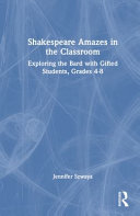 Shakespeare amazes in the classroom : exploring the bard with gifted students, grades 4-8 /