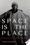 Space is the place : the lives and times of Sun Ra /