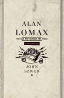 Alan Lomax : the man who recorded the world /