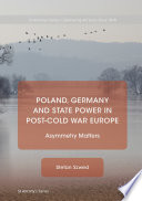 Poland, Germany and State Power in Post-Cold War Europe : Asymmetry Matters /