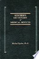 Szycher's dictionary of medical devices /