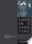 Love in a dark time : and other explorations of gay lives and literature /