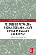 Assembling petroleum production and climate change in Ecuador and Norway /