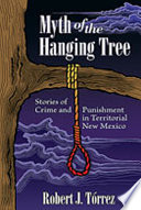 Myth of the hanging tree : stories of crime and punishment in territorial New Mexico /