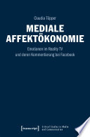 Mediale Affektökonomie : Emotionen im Reality TV und deren Kommentierung bei Facebook /