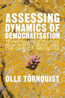 Assessing dynamics of democratisation : transformative politics, new institutions, and the case of Indonesia /