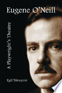 Eugene O'Neill : a playwright's theatre /