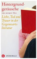 Hintergrundgeräusche : Liebe, Tod und Trauer in der Gegenwartsliteratur /