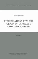 Investigations into the origin of language and consciousness /