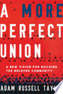 A more perfect union : a new vision for building the beloved community.