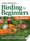 STAN TEKIELAS BIRDING FOR BEGINNERS northeast;your guide to feeders, food, and the most common backyard birds.