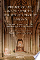 Church courts and the people in seventeenth -century England ecclesiastical justice in peril at Winchester, Worcester and Wells.
