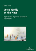 DOING FAMILY ON THE MOVE : highly-skilled migrants in switzerland and germany.
