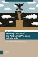 MEMORY CULTURE OF THE ANTI-LEFTIST VIOLENCE IN INDONESIA : embedded remembering.