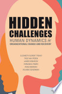 HIDDEN CHALLENGES human dynamics in organizational change and recovery.