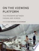 ON THE VIEWING PLATFORM : the panorama between canvas and screen.