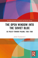 OPEN WINDOW INTO THE SOVIET BLOC : us policy toward poland, 1956-1968.