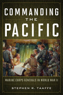 Commanding the Pacific : Marine Corps generals in World War II /