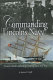 Commanding Lincoln's navy : Union naval leadership during the Civil War /