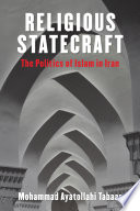 Religious statecraft : the politics of Islam in Iran /
