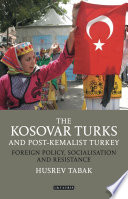 The Kosovar Turks and post-Kemalist Turkey : foreign policy, socialisation and resistance /