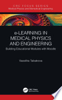 e-Learning in medical physics and engineering : building educational modules with Moodle /