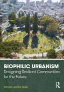 Biophilic urbanism : designing resilient communities for the future /