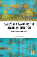 Camus and Fanon on the Algerian question : an ethics of rebellion /