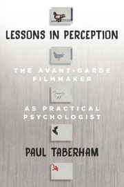 Lessons in perception : the avant-garde filmmaker as practical psychologist /