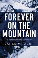 Forever on the mountain : the truth behind one of mountaineering's most controversial and mysterious disasters /
