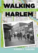 Walking Harlem : the ultimate guide to the cultural capital of black America /