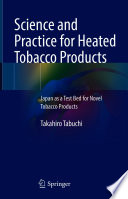 Science and Practice for Heated Tobacco Products : Japan as a Test Bed for Novel Tobacco Products /