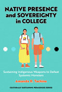 Native presence and sovereignty in college : sustaining indigenous weapons to defeat systemic monsters /