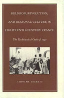 Religion, revolution, and regional culture in eighteenth-century France : the ecclesiastical oath of 1791 /