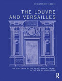 The Louvre and Versailles : the evolution of the proto-typical palace in the age of absolutism /