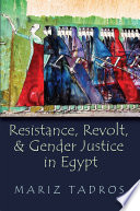 Resistance, revolt, and gender justice in Egypt /