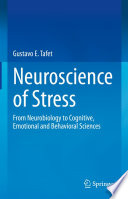 Neuroscience of Stress : From Neurobiology to Cognitive, Emotional and Behavioral Sciences /
