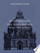 Interpreting the Renaissance : princes, cities, architects /